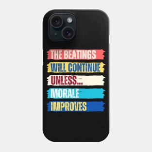 The beatings will continue until morale improves Phone Case