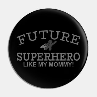 Future Superhero Like My Mommy Pin