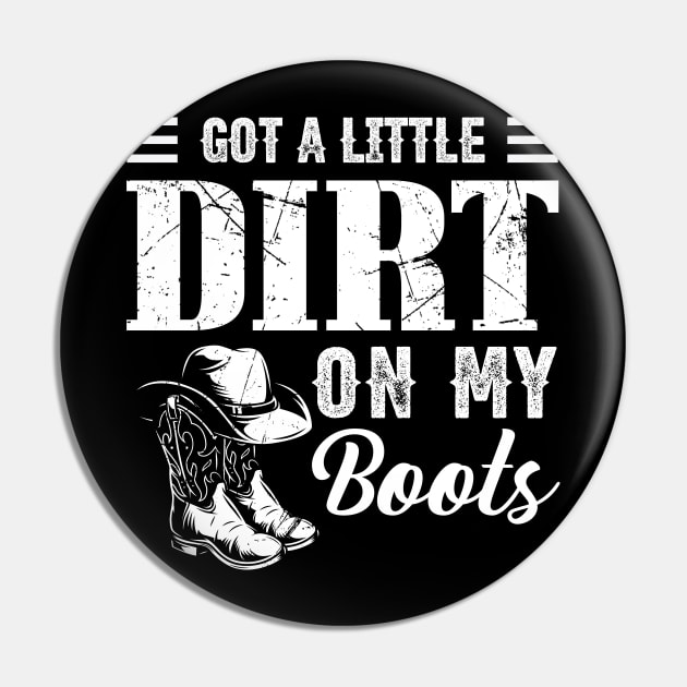 Got A Little Dirt On My Boots Funny Country Music Lover Pin by Ice Cream Monster