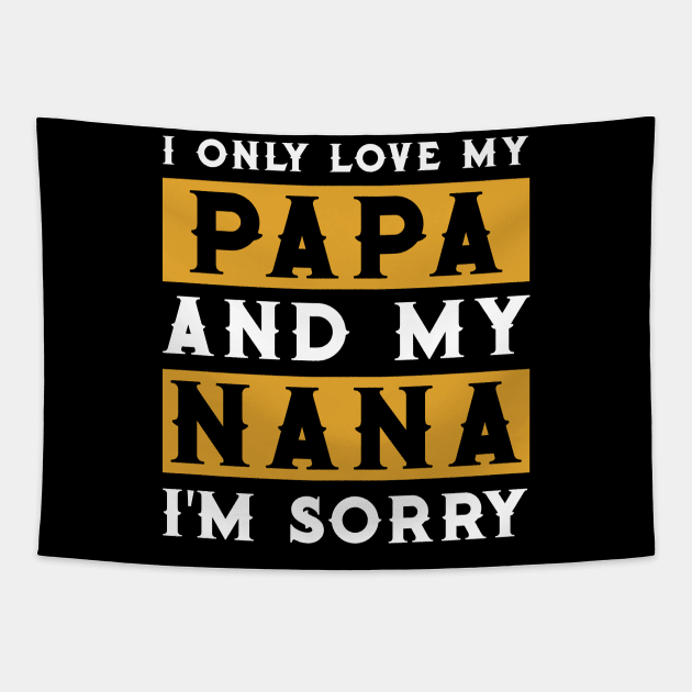 I Only Love My Papa And My Nana Tapestry by TeeSky