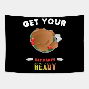 Funny Get Your Fat Pants Ready Thanksgiving Turkey Tapestry