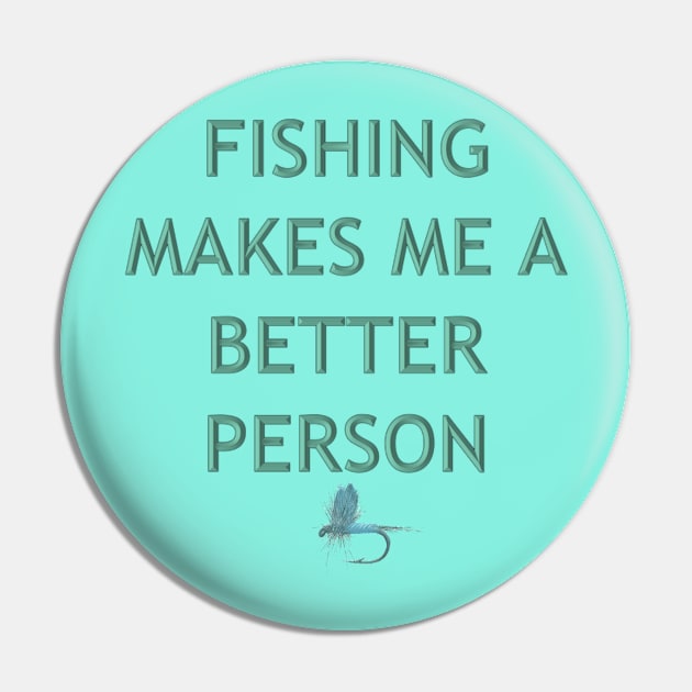 Fishing Makes Me Better Pin by garrettsgardens