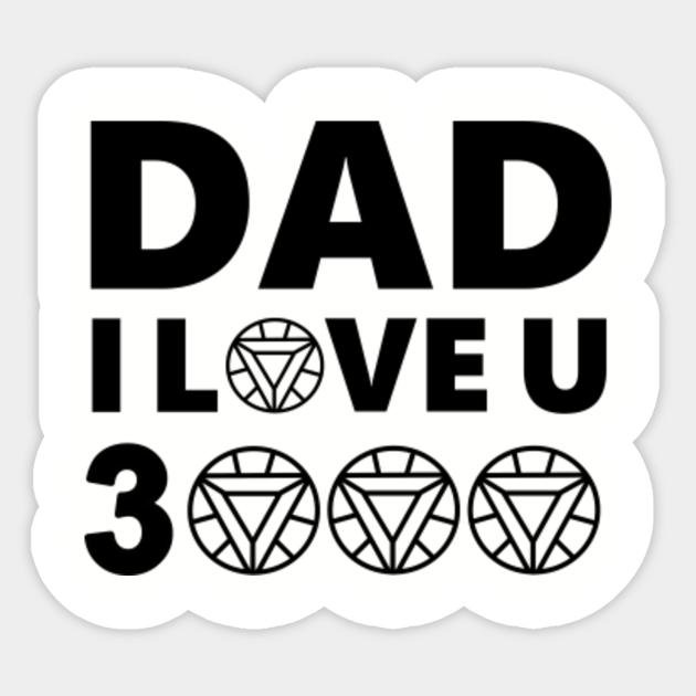 Dad I Love You 3000 Fathers Day Fathers Gift Sticker Teepublic
