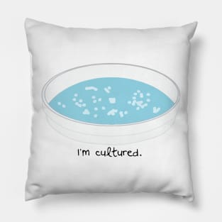 I am cultured. Bacterial Culture. Pillow