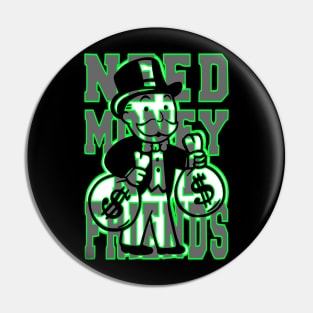 A Design That Shows You The Way To Success With Uncle Pennybags And his Slogan “Need Money Not Friends” Pin