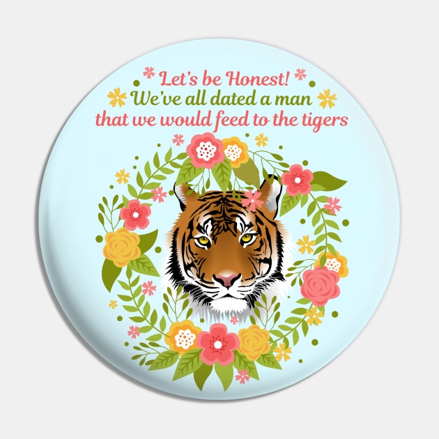 We've All Dated a Man that We Would Feed to the Tigers Pin by Nirvanax Studio