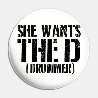 She Wants The D (Drummer) Pin