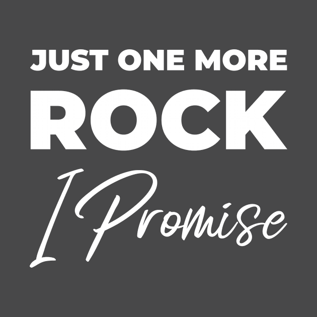 Just One More Rock I Promise by Wise Inks