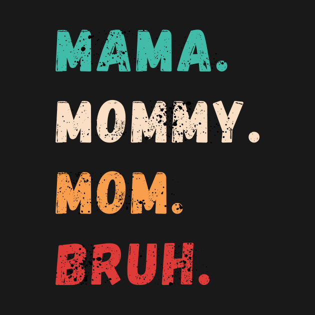 Mama Mommy Mom Bruh, Mother's day, funny tshirt by Imou designs