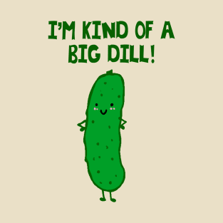 I'm Kind of a Big Dill - puns are life T-Shirt