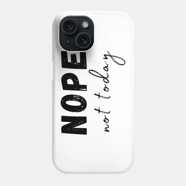 Nope, Not Today. Funny Humorous Sarcastic Quote Phone Case by That Cheeky Tee