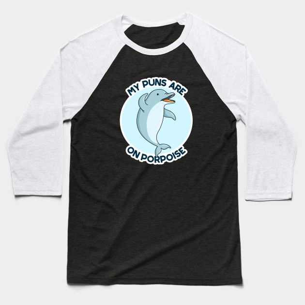 My Puns Are On Porpoise Cute Animal Pun Porpoise Pun Baseball T Shirt Teepublic