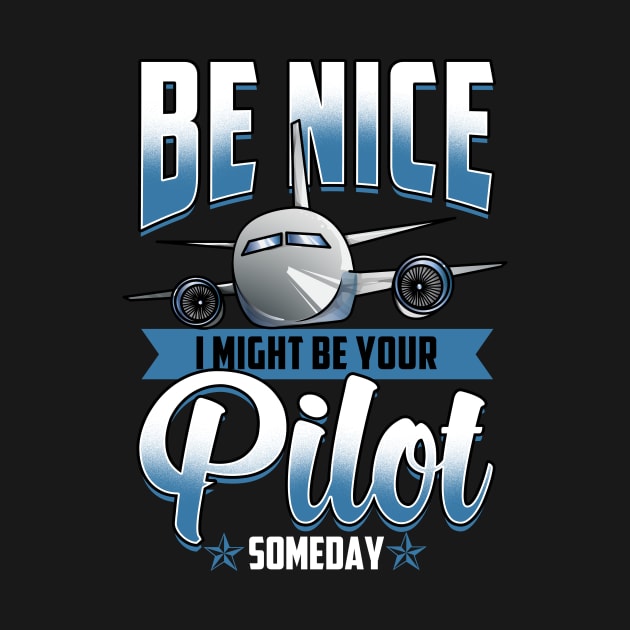 Be Nice I Might Be Your Pilot Someday Airplane by theperfectpresents