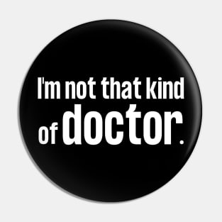 I'm Not That Kind of Doctor wh Pin