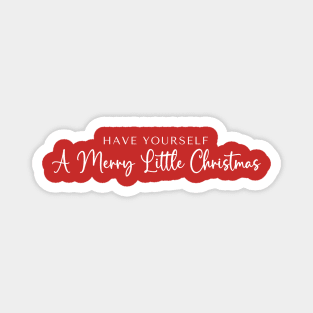 Have Yourself A Merry Little Christmas Magnet