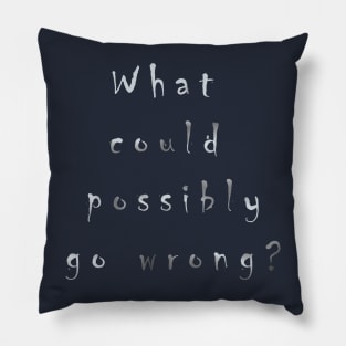 What could possibly go wrong? Pillow