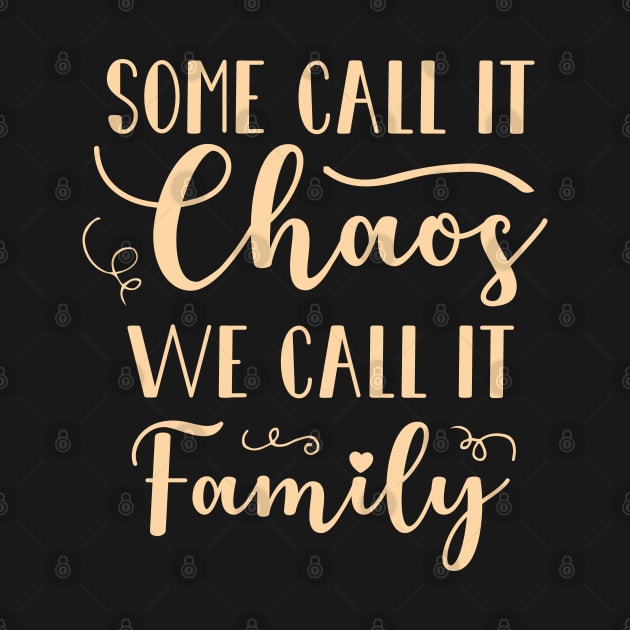 Some Call It Chaos We Call It Family by totalcare