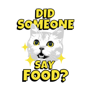 Did Someone Say Food? Funny Food Lover Cat T-Shirt