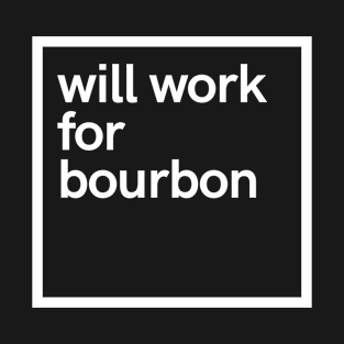 will work for bourbon T-Shirt