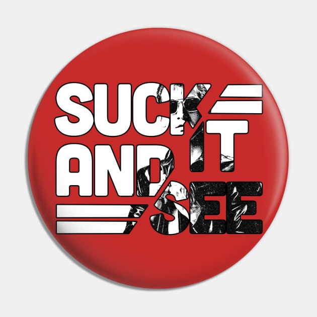 Suck it and See Pin by Aefe