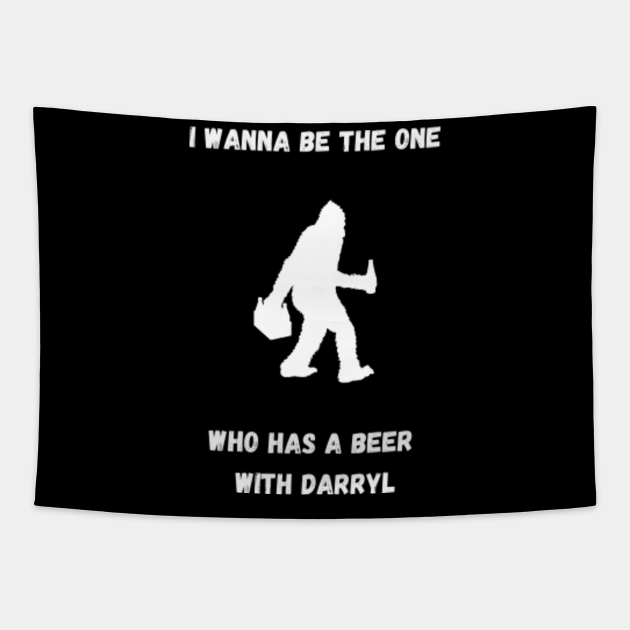 I Wanna Be The One Who Has A Beer With Darryl - Funny Bigfoot - Tapestry | TeePublic