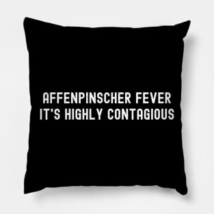 Affenpinscher Fever It's Highly Contagious Pillow