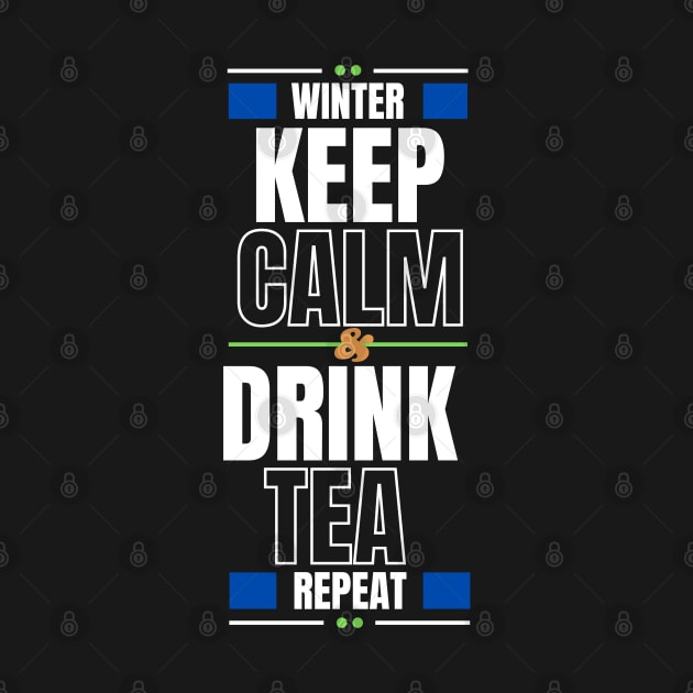 In winter Keep Calm and Drink Tea then Repeat by YasStore