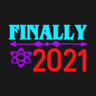 FINALLY 2021 T-Shirt