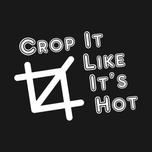 Crop It Like It's Hot T-Shirt