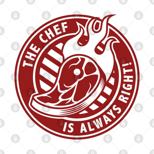 The Chef Is Always Right by LuckyFoxDesigns