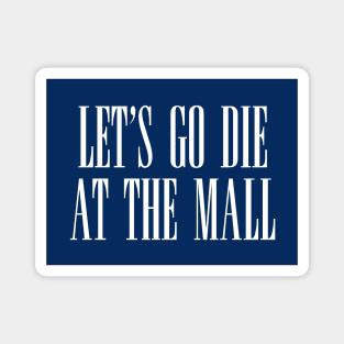 Dawn of the Dead: Let’s Go Die At The Mall Magnet