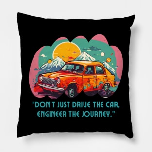 Engineer The Car Journey (Motivational and Inspirational Quote) Pillow