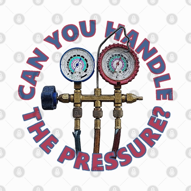 Can You Handle the Pressure? by 4Tradies