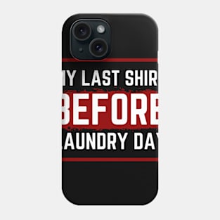 My Last Shirt Before Laundry Day Phone Case