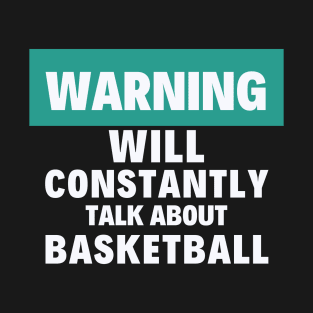 I will constantly talk about basketball T-Shirt