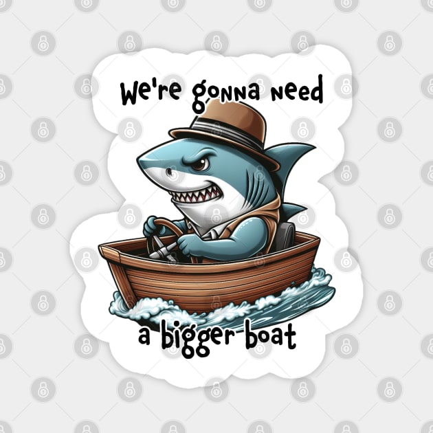 Jaws parody - we're gonna need a bigger boat Magnet by Karma Chameleon