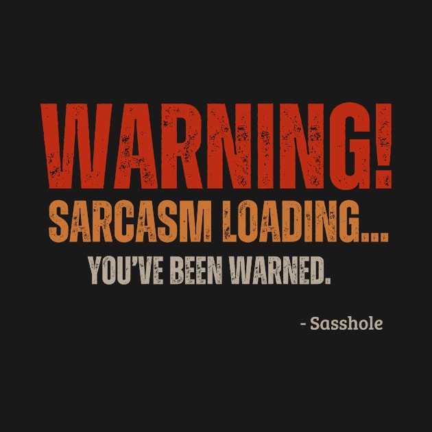 Warning! Sarcasm Loading... by AcesTeeShop