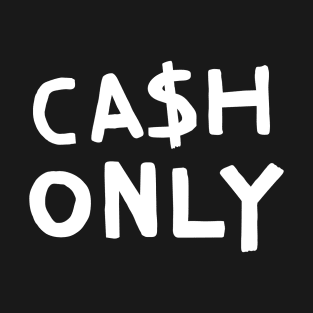 Cash Only T-Shirt