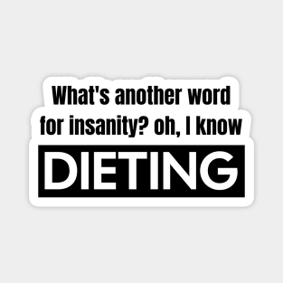 Dieting vs. Insanity Magnet