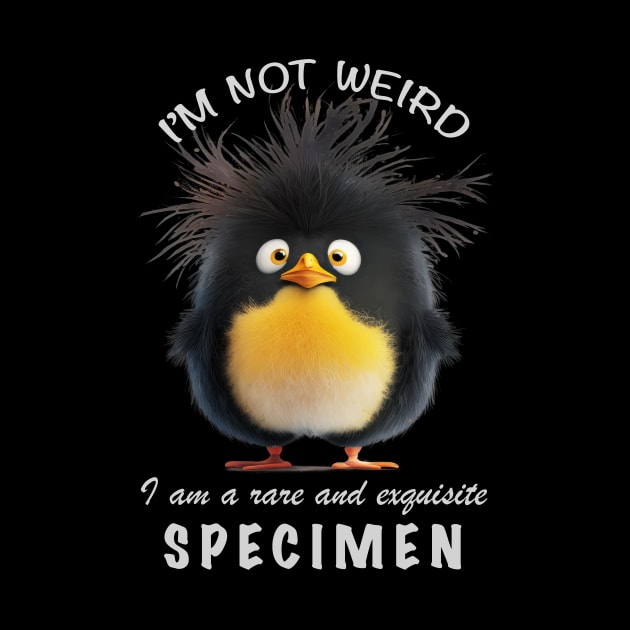 Penguin I'm Not Weird I'm A Rare and Exquisite Specimen Cute Adorable Funny Quote by Cubebox