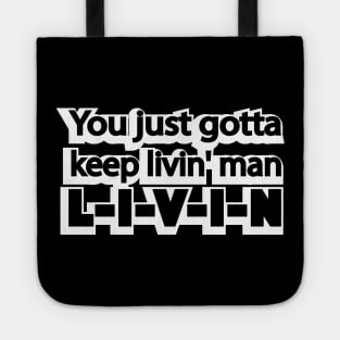 You just gotta keep livin' man Tote