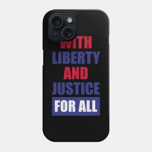 WITH LIBERTY AND JUSTICE FOR ALL Phone Case