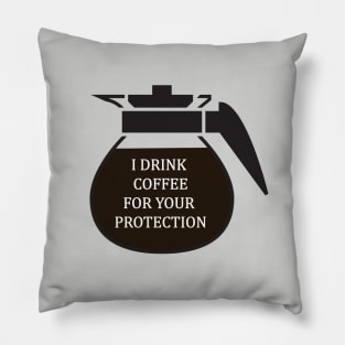 I Drink coffee for your protection Pillow