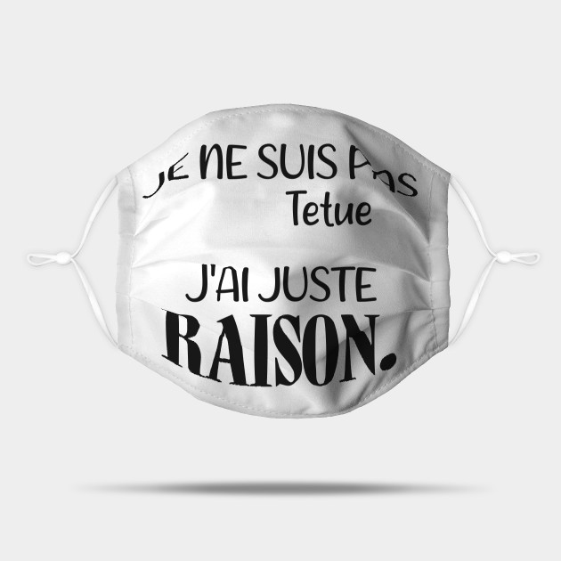 Je ne suis pas tetu j'ai juste raison. (Edition Noire) - Quebec - Mask ...