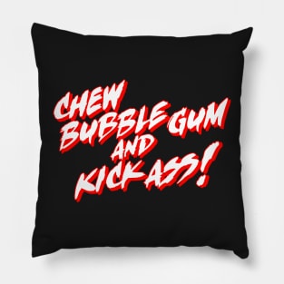 Chew Bubble Gum and Kick Ass! Pillow