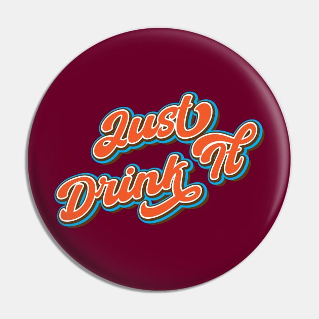 Just drink it Pin by Leo Stride