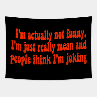 I'm Actually Not Funny, I'm Just Really Mean and People Think I'm Joking  - Groovy Cute Tapestry