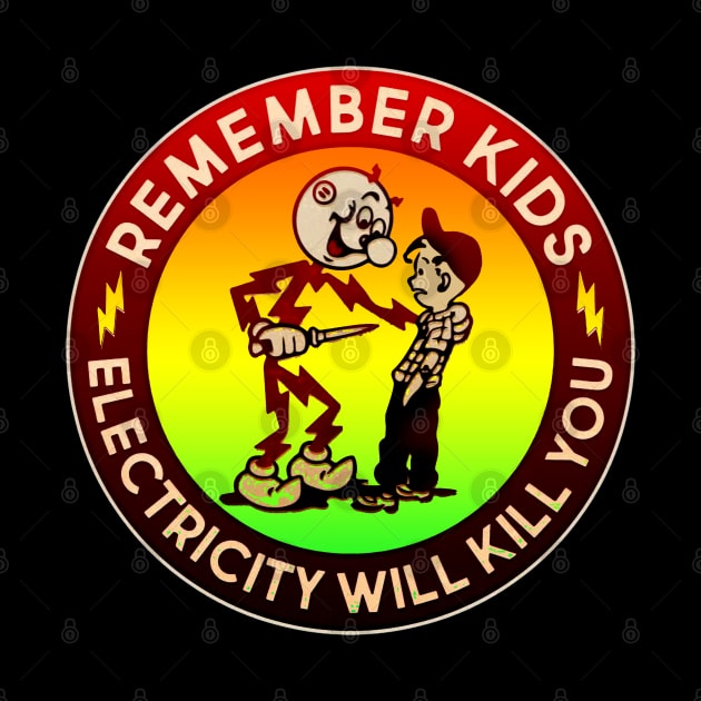 Remember kids electricity will kill you by Nickoliver