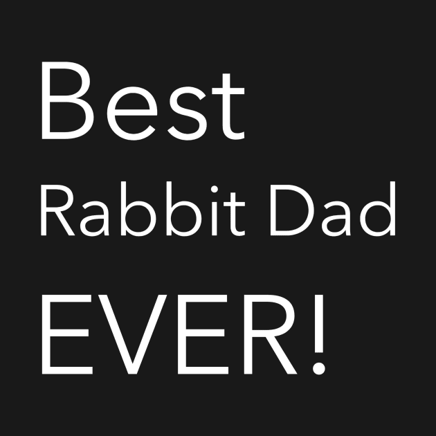Best Rabbit Dad Ever! by Small Furry Friends