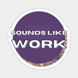 That Sounds Like Too Much Work - Purple & Golden Marble Acrylic Pour Magnet